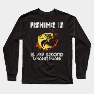 Fishing is my second favorite F-word Long Sleeve T-Shirt